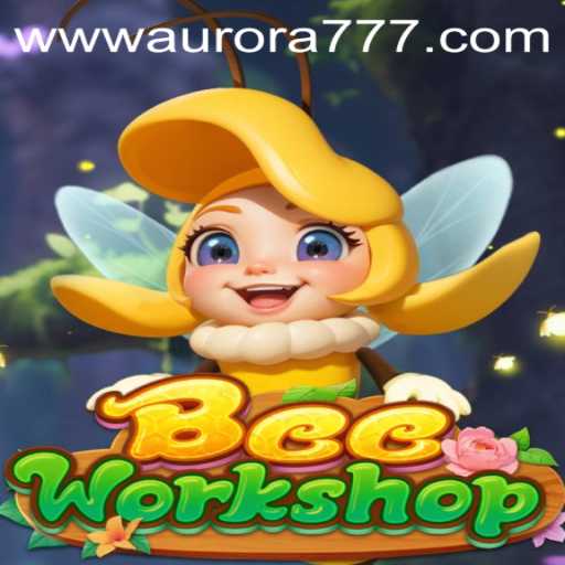 Exploring the Fascinating World of BeeWorkshop with Aurora Game Login