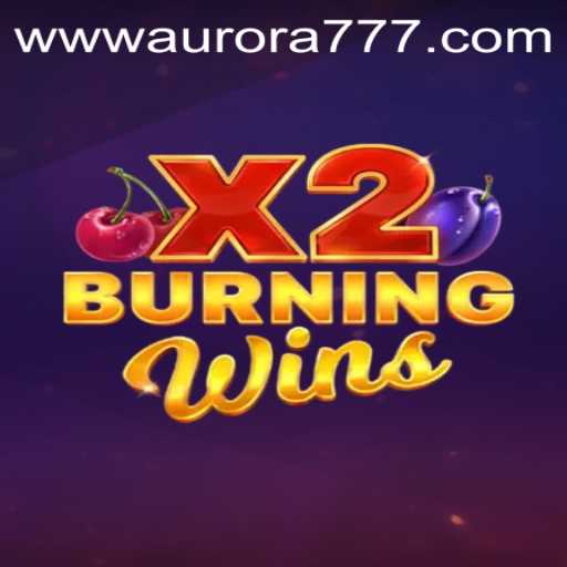 Exploring the Thrills of BurningWinsX2: Your Guide to Aurora Game Login
