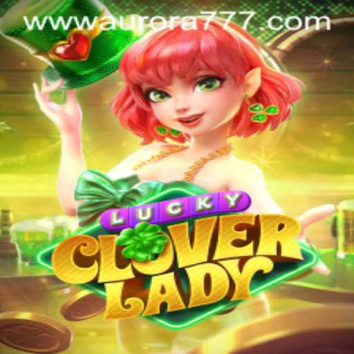Exploring LuckyCloverLady: A Guide to the Game World and Aurora Game Login